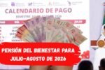 Calendario de pagos de la Pensión del Bienestar para julio-agosto de 2026: fechas y montos completos