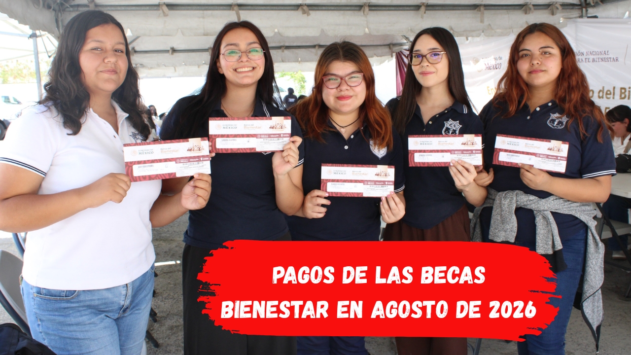 Pagos de las Becas Bienestar en Agosto de 2026: ¿Quiénes Recibirán el Depósito de 2,500 Pesos?
