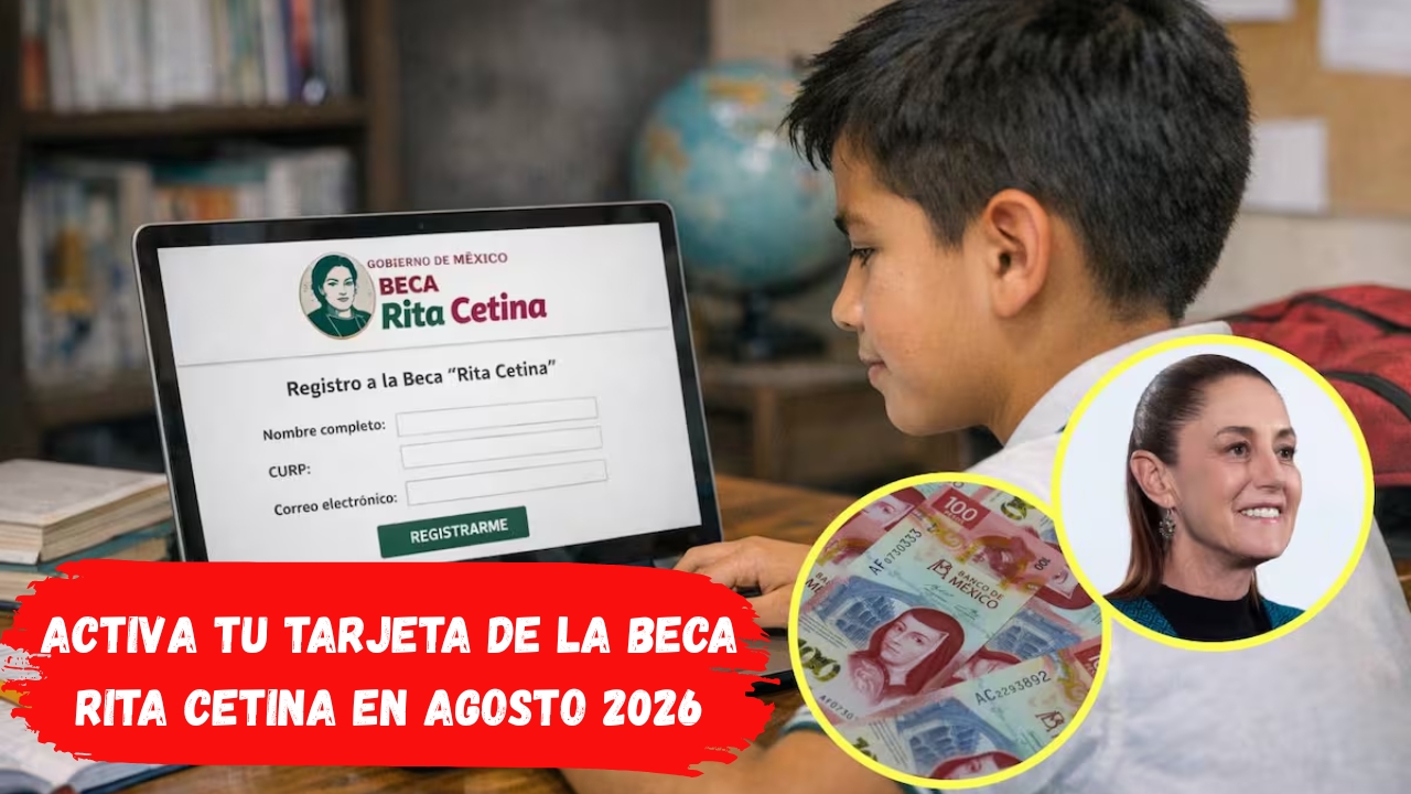 Activa tu Tarjeta de la Beca Rita Cetina en Agosto 2026: Paso a Paso para Recibir el Apoyo
