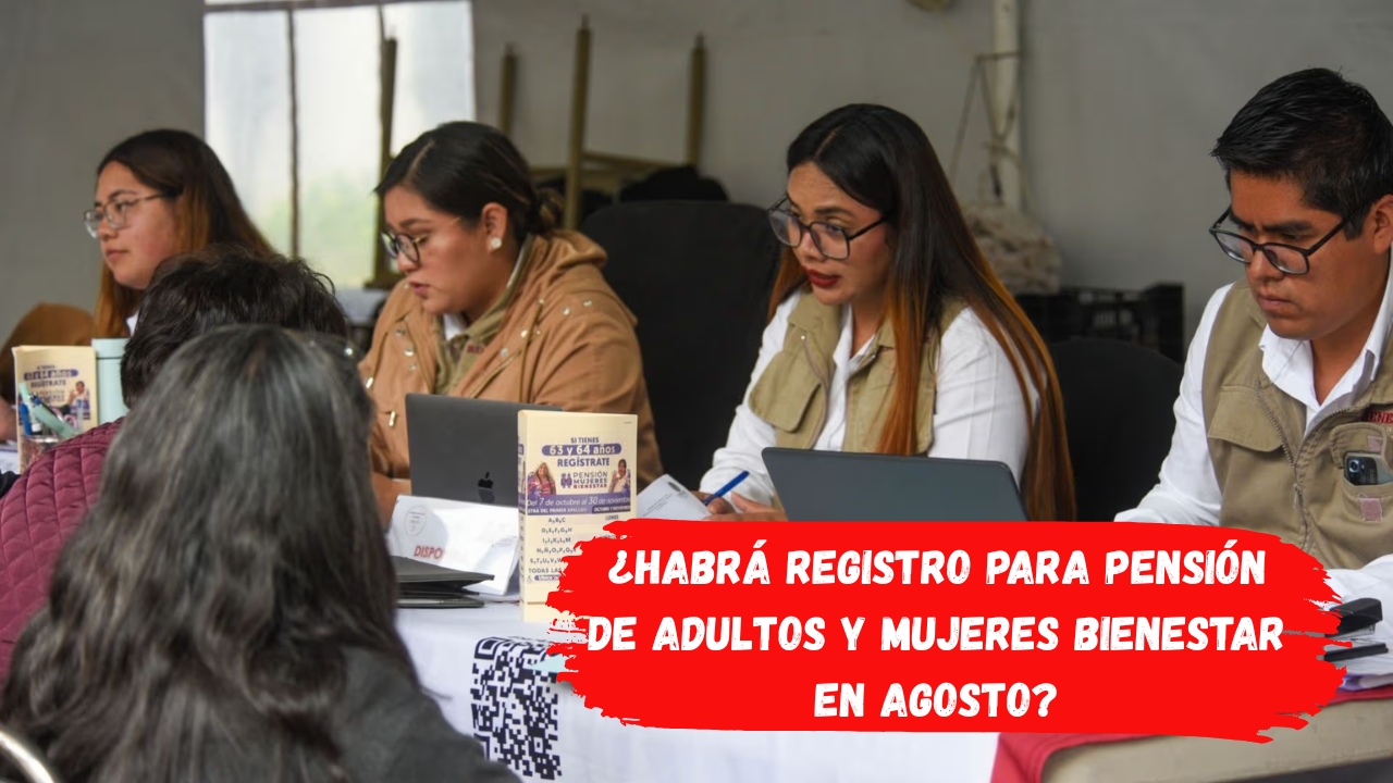 ¿Habrá Registro para Pensión de Adultos y Mujeres Bienestar en Agosto? Consulta tu Módulo