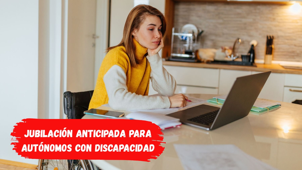 Jubilación anticipada para autónomos con discapacidad: requisitos y edad mínima en España