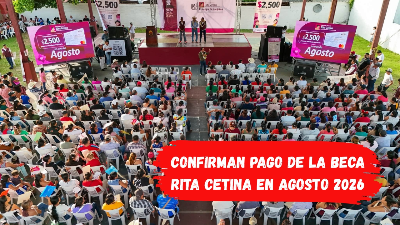 Confirman Pago de la Beca Rita Cetina en Agosto 2026: Consulta Quién Cobra
