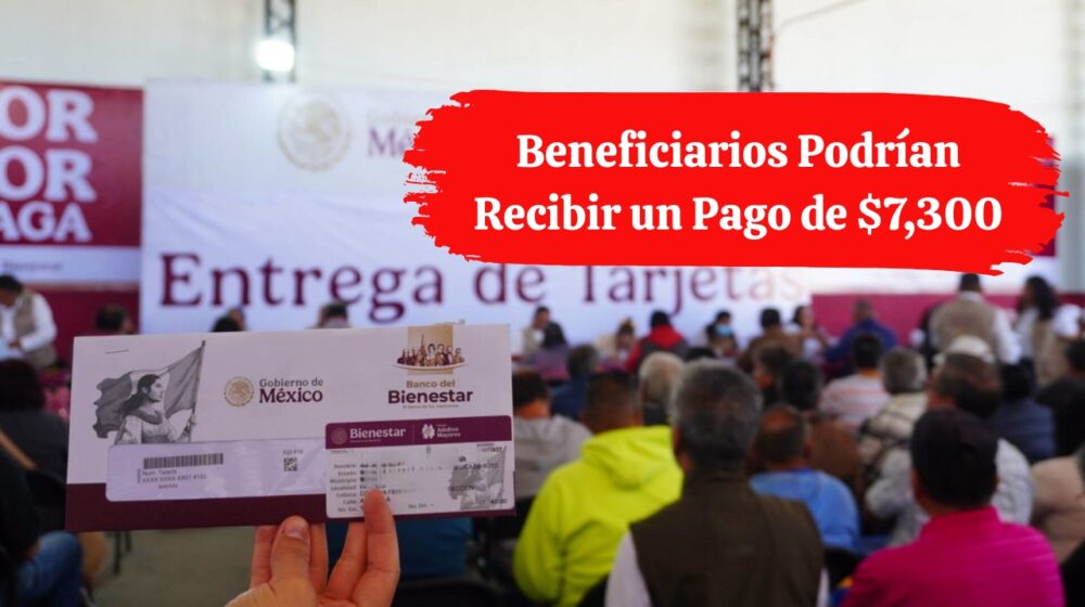 Bienestar en Septiembre: Beneficiarios Podrían Recibir un Pago de $7,300