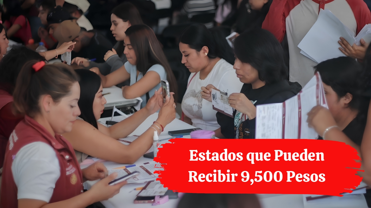 Registro de la Beca Bienestar: Estados que Pueden Recibir 9,500 Pesos
