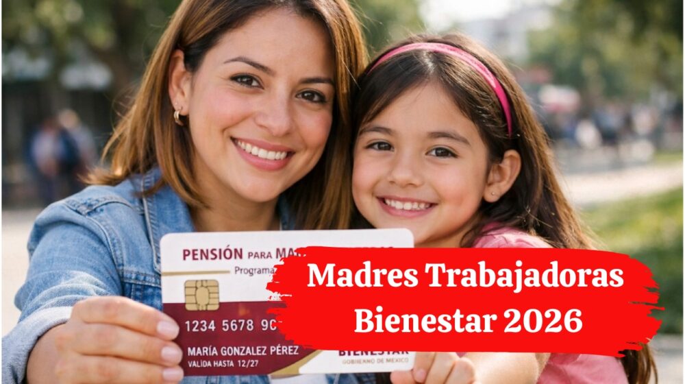 Madres Trabajadoras Bienestar 2026: Conoce los Dos Pagos y Requisitos