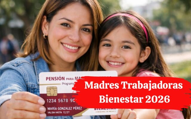 Madres Trabajadoras Bienestar 2026: Conoce los Dos Pagos y Requisitos