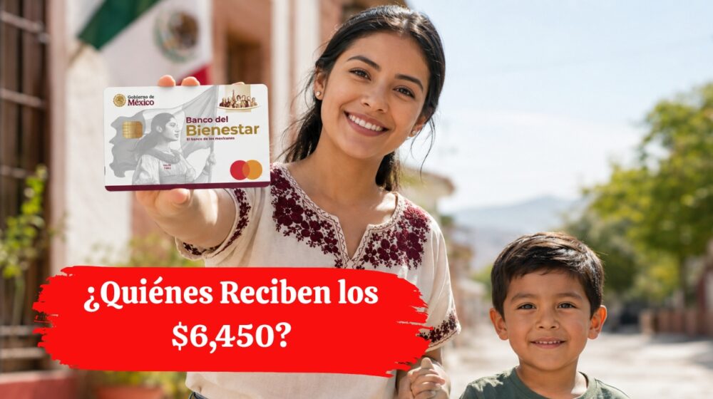 Pago Bienestar Septiembre 2026: ¿Quiénes Reciben los $6,450?