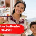 Pago Bienestar Septiembre 2026: ¿Quiénes Reciben los $6,450?