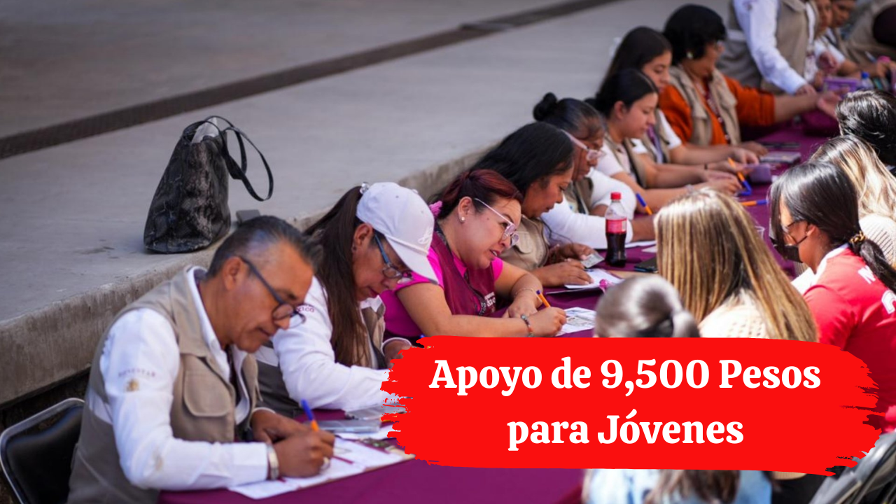 Apoyo de 9,500 Pesos para Jóvenes: Requisitos y Fechas de Registro