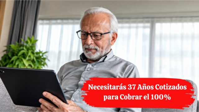 Pensión de Jubilación 2027: Necesitarás 37 Años Cotizados para Cobrar el 100%