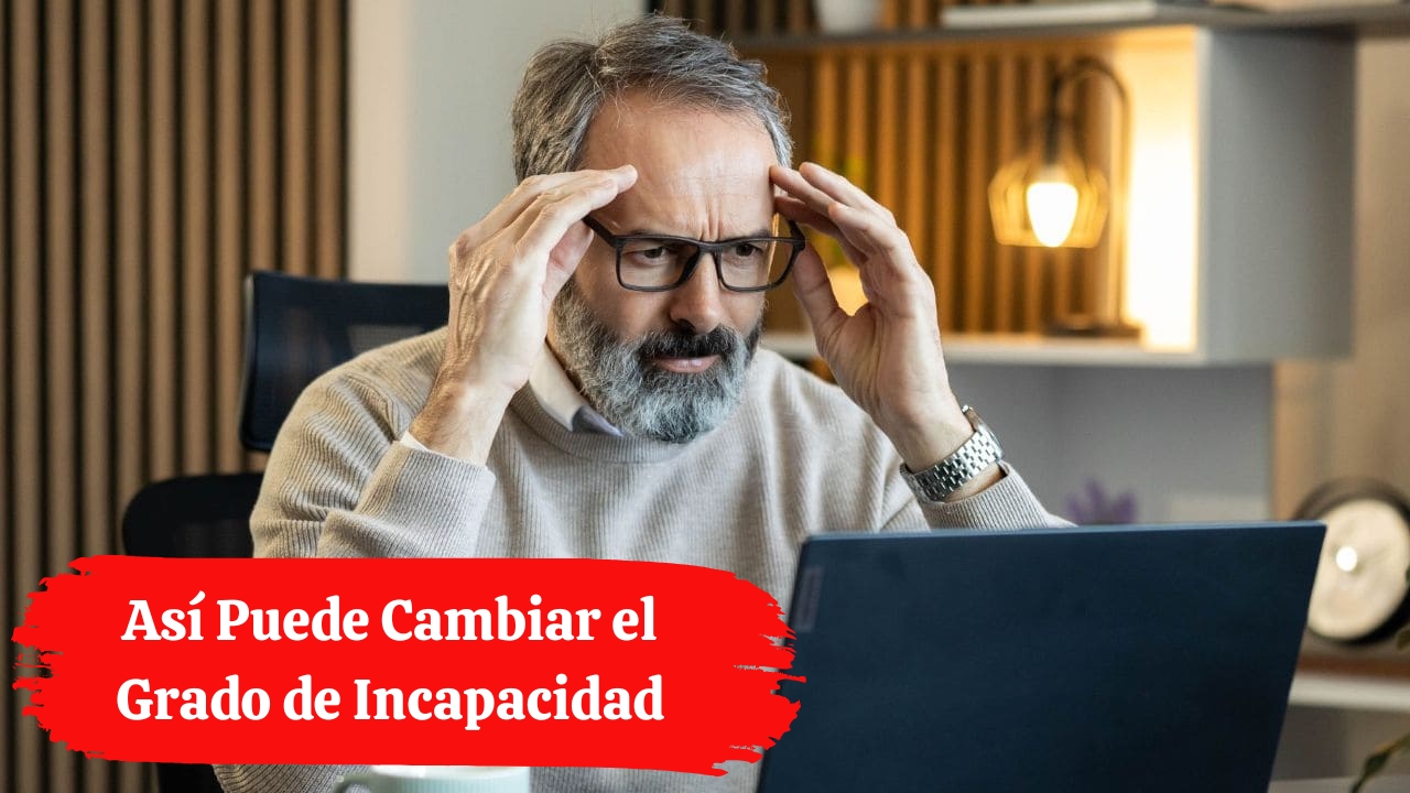 De Incapacidad Total a Absoluta: Así Puede Cambiar el Grado de Incapacidad